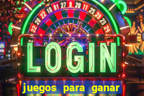 juegos para ganar dinero de verdad gratis